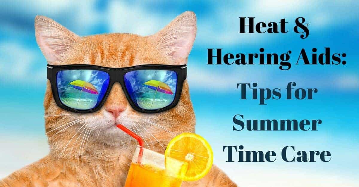 Heat & Hearing Aids: Tips for Summertime Care