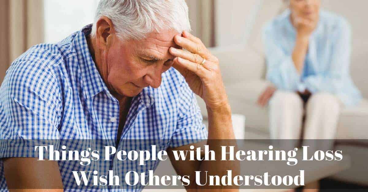 Things People with Hearing Loss Wish Others Understood