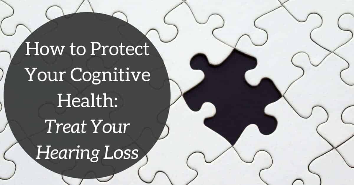 How to Protect Your Cognitive Health: Treat Your Hearing Loss