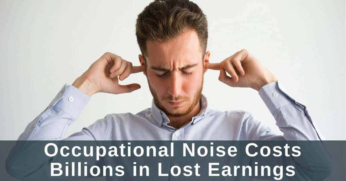 Occupational Noise Costs Billions in Lost Earnings
