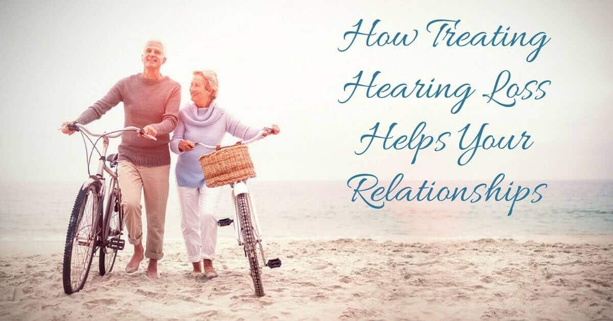 How Treating Hearing Loss Helps Your Relationships