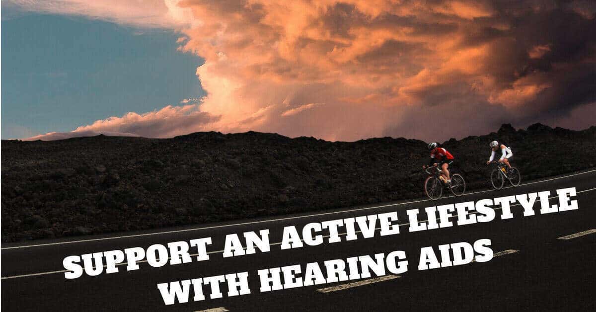 Support an Active Lifestyle with Hearing Aids