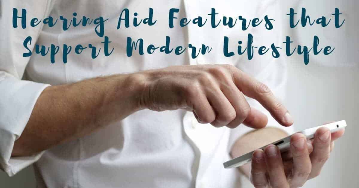 Hearing Aid Features that Support Modern Lifestyle