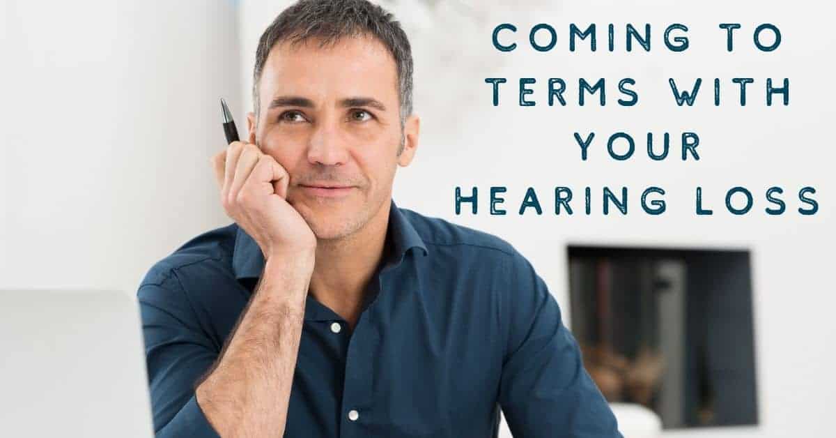 Coming to Terms with Your Hearing Loss