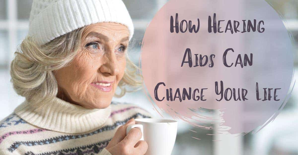 How Hearing Aids Can Change Your Life