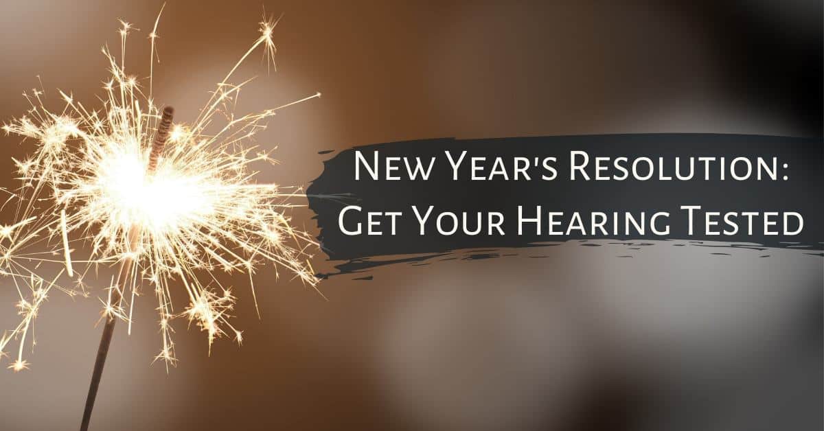 New Year’s Resolution: Get Your Hearing Tested