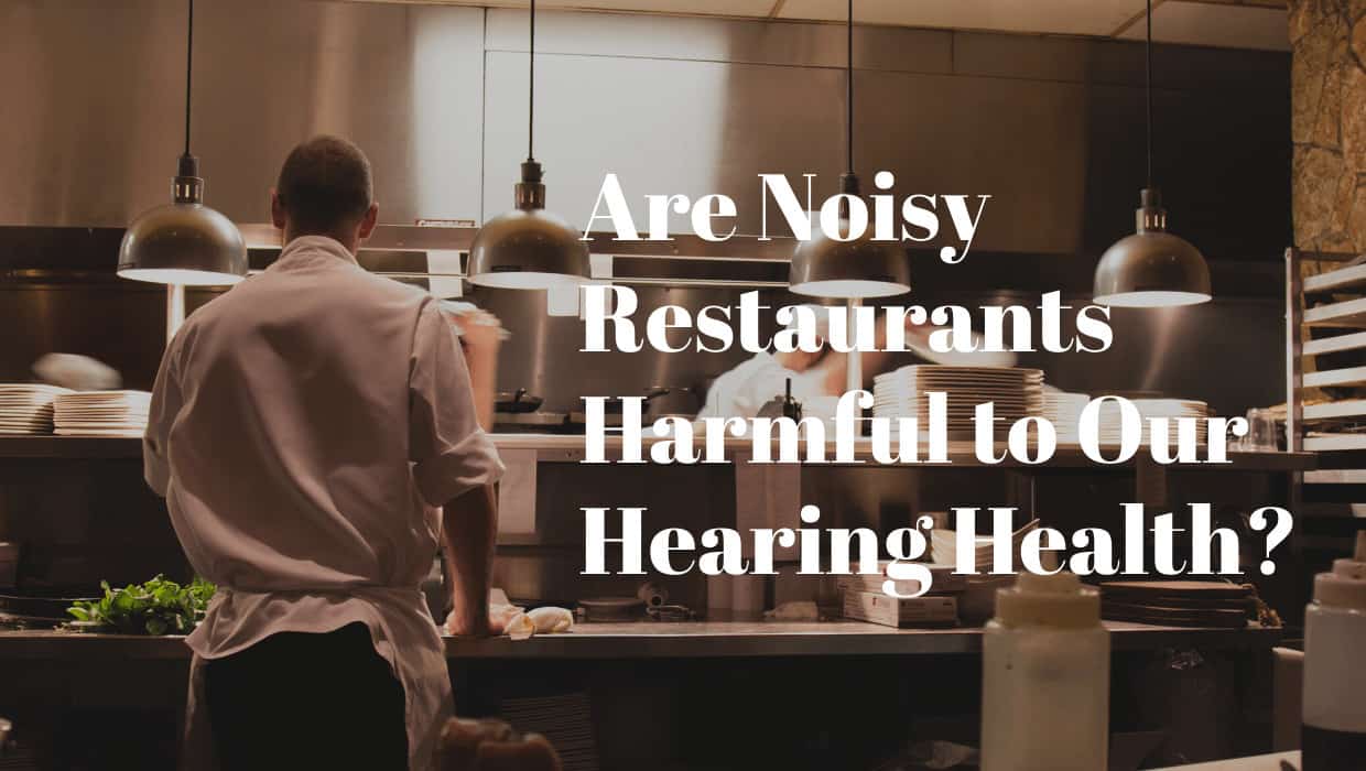 Are Noisy Restaurants Harmful to Our Hearing Health?