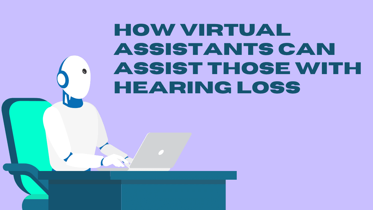 How Virtual Assistants Can Assist Those with Hearing Loss
