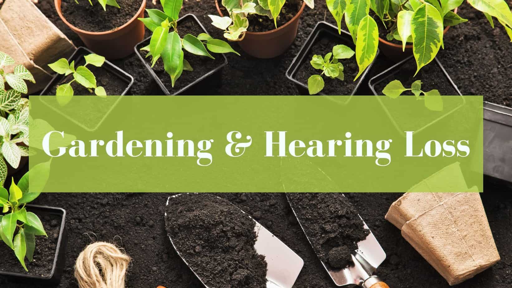 Gardening & Hearing Loss