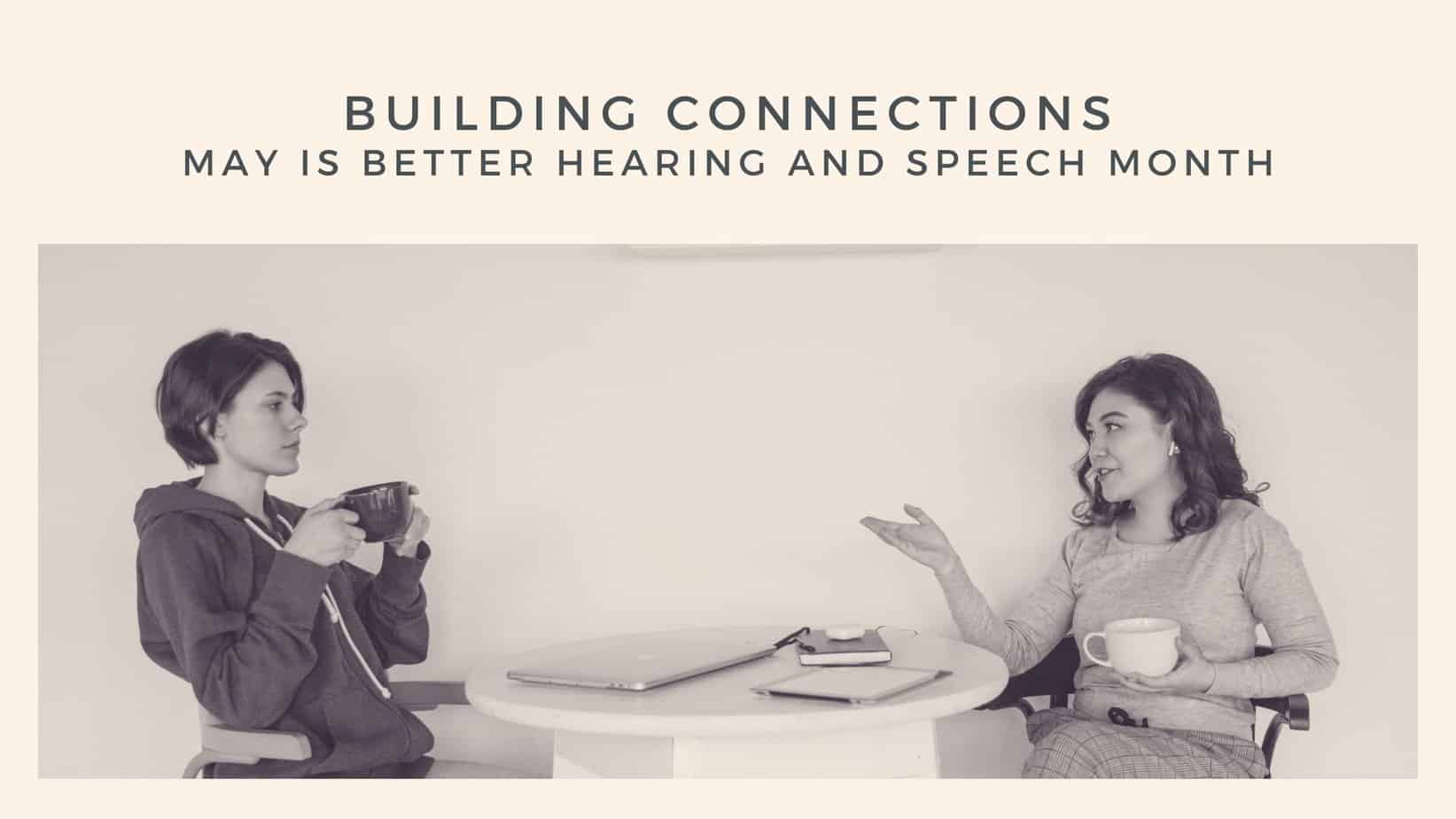 Building Connections: May is Better Hearing and Speech Month