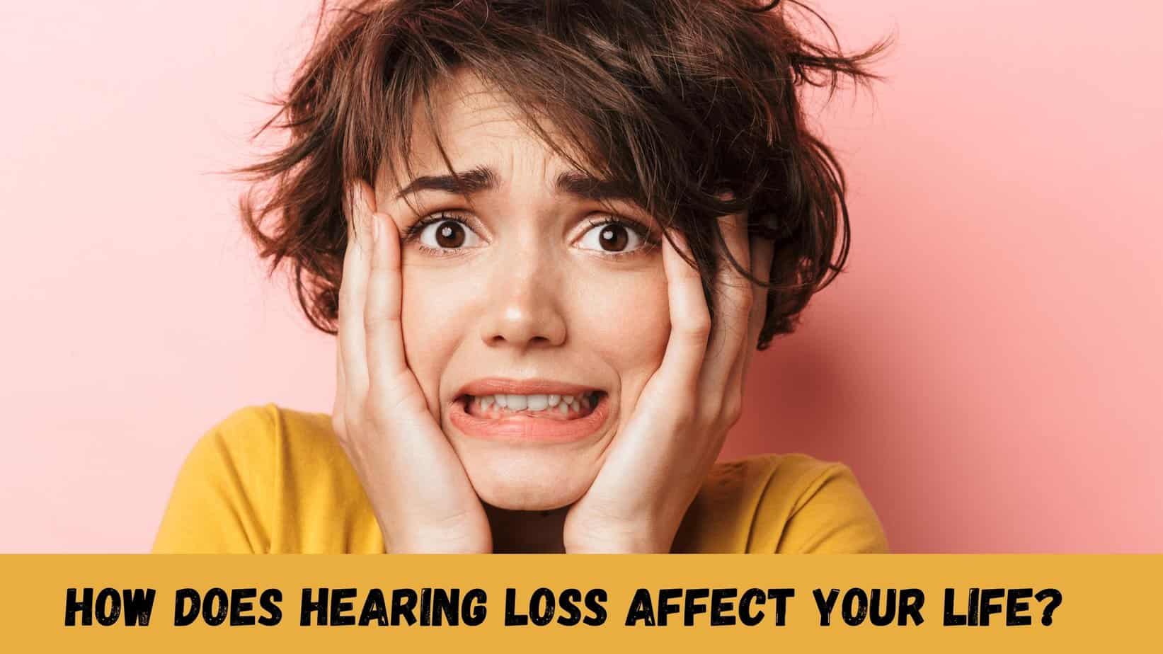 How Does Hearing Loss Affect Your Life