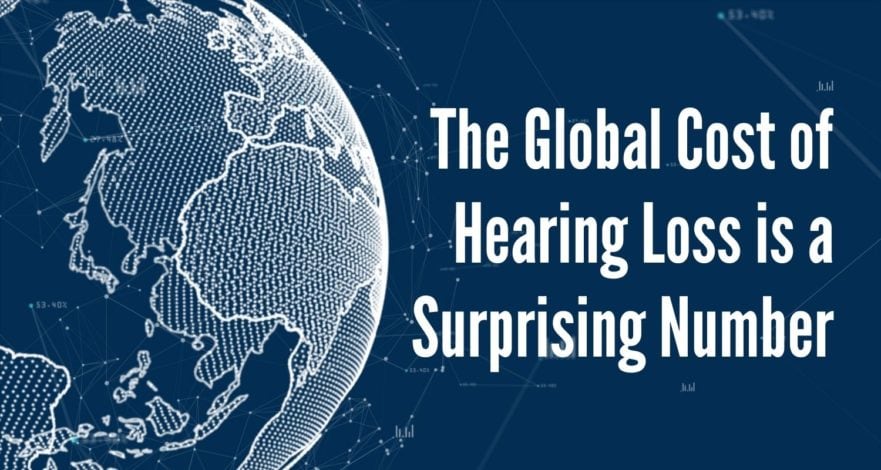 The Global Cost of Hearing Loss is a Surprising Number