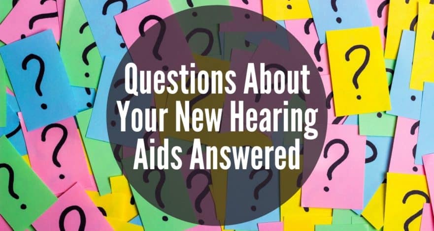 Questions About Your New Hearing Aids Answered