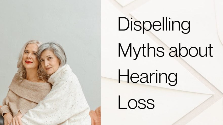 Dispelling+Myths+about+Hearing+Loss (1)